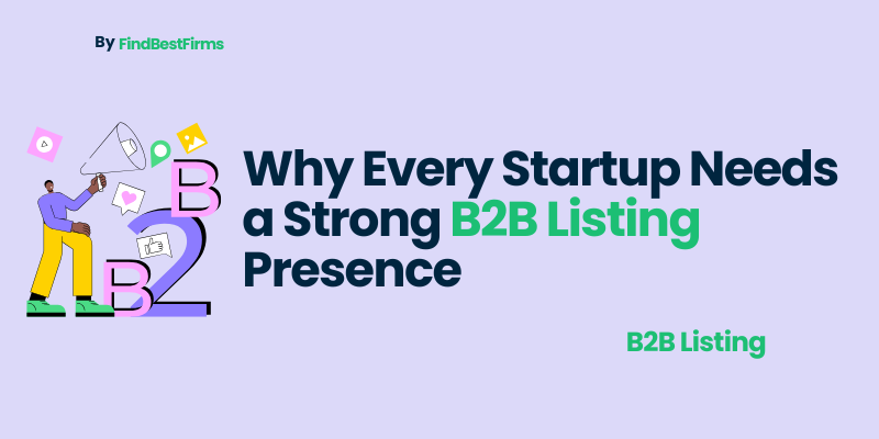 Why Every Startup Needs a Strong B2B Listing Presence